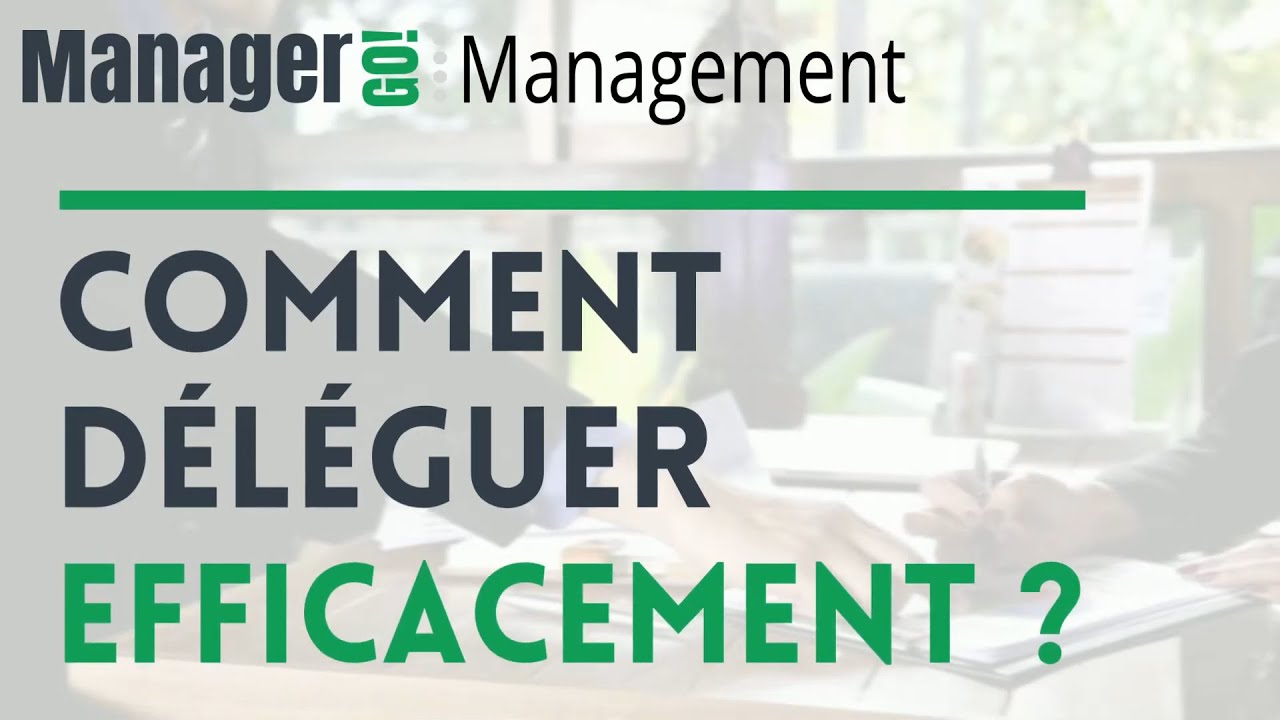 Les clés pour déléguer efficacement | Manager GO!