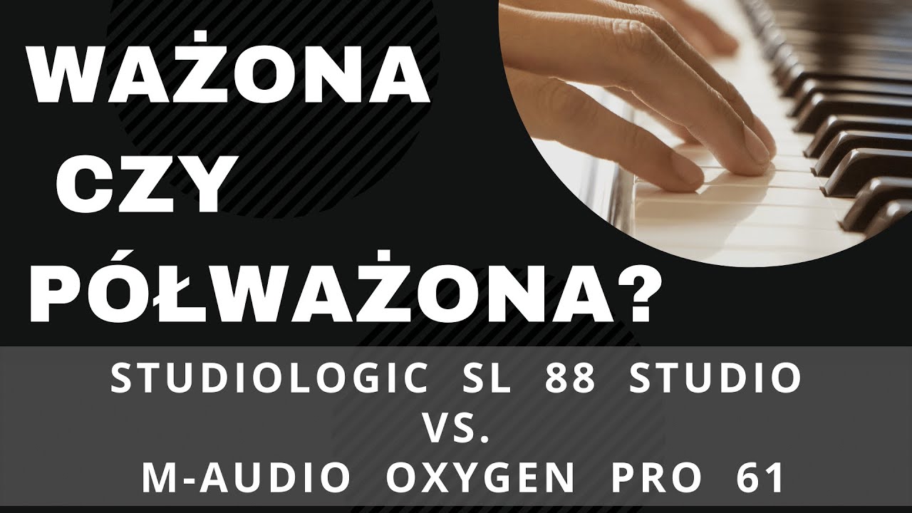 Klawiatura ważona czy p&oacute;łważona? Studiologic SL 88 Studio vs M-Audio Oxygen PRO 61 - co lepsze?