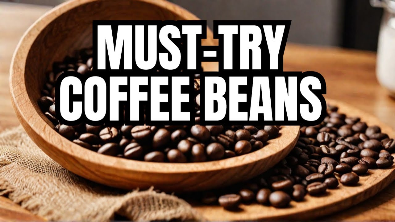 Top 9 Coffee Beans You’ll Regret Not Trying in 2025