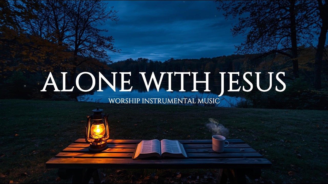 Alone With Jesus: Peaceful Instrumental Worship Music for Prayer, Sleep & Deep Relaxation