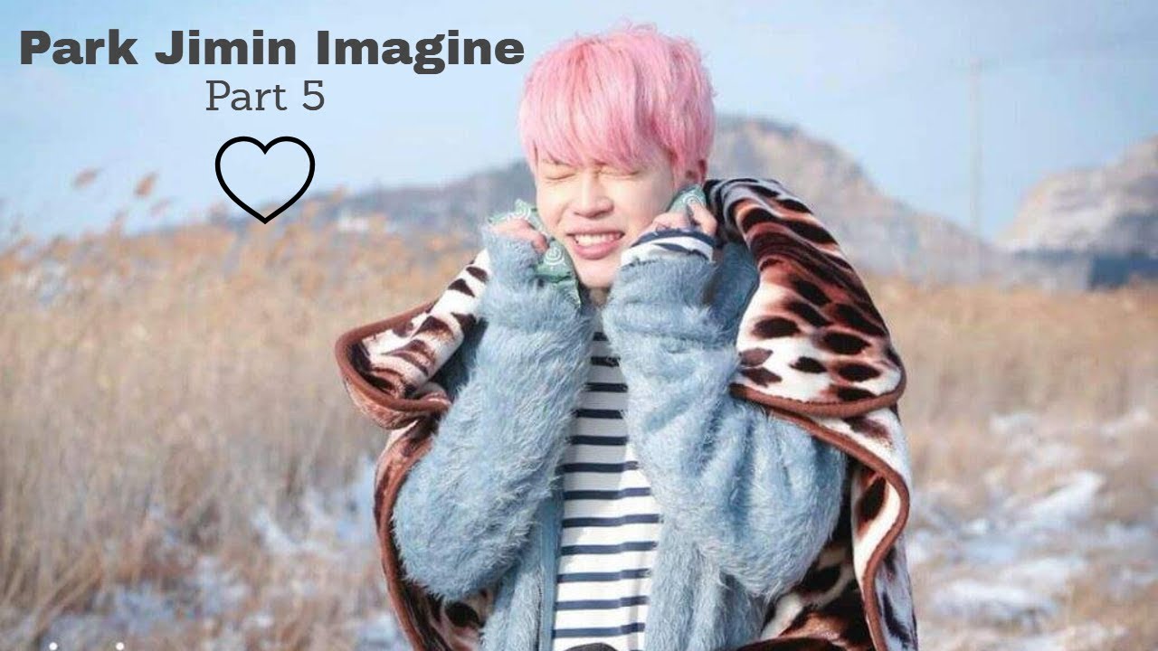 Park Jimin Imagine part 5