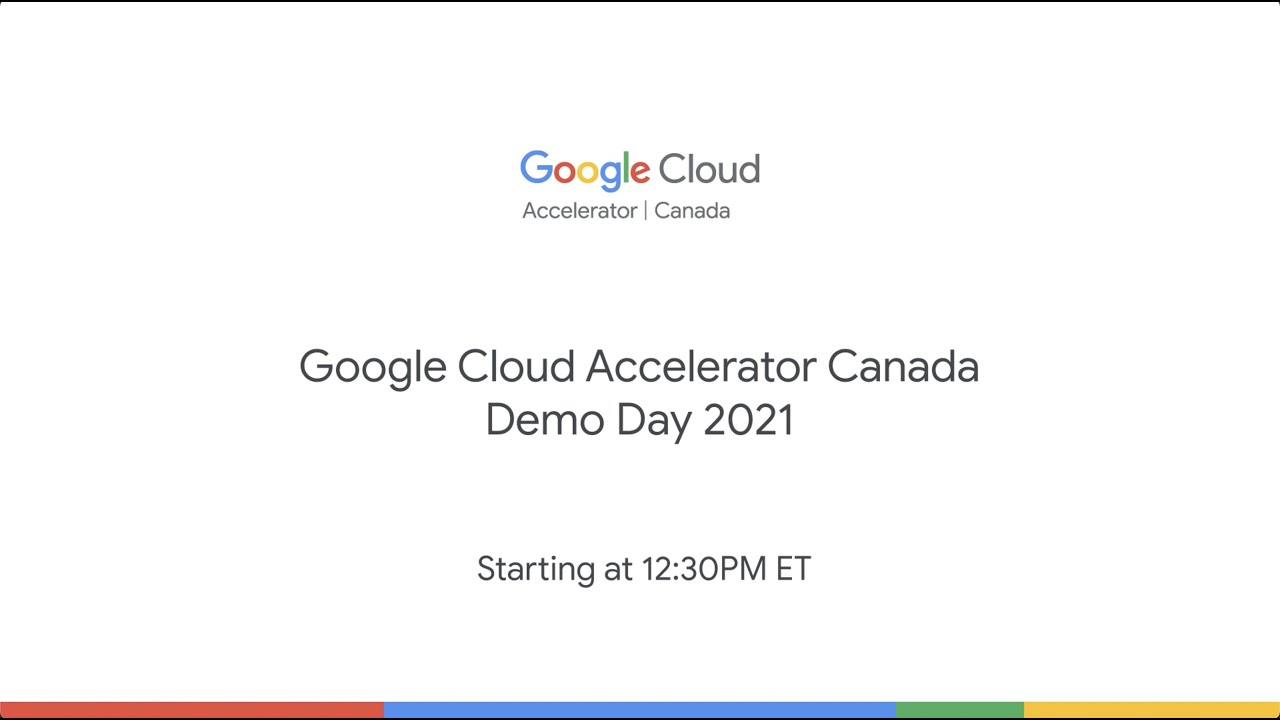 Google Cloud Accelerator Canada - Demo Day 2021