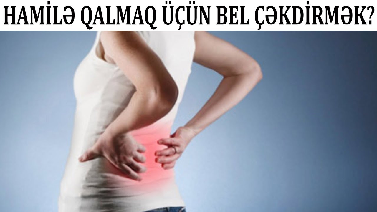 Hamilə qalmaq üçün bel çəkdirmə işə yarayırmı?