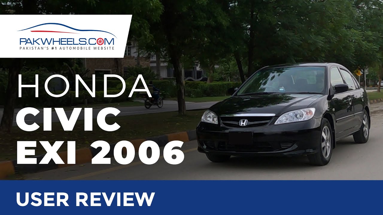 2006 Honda Civic EXi | User Review | PakWheels