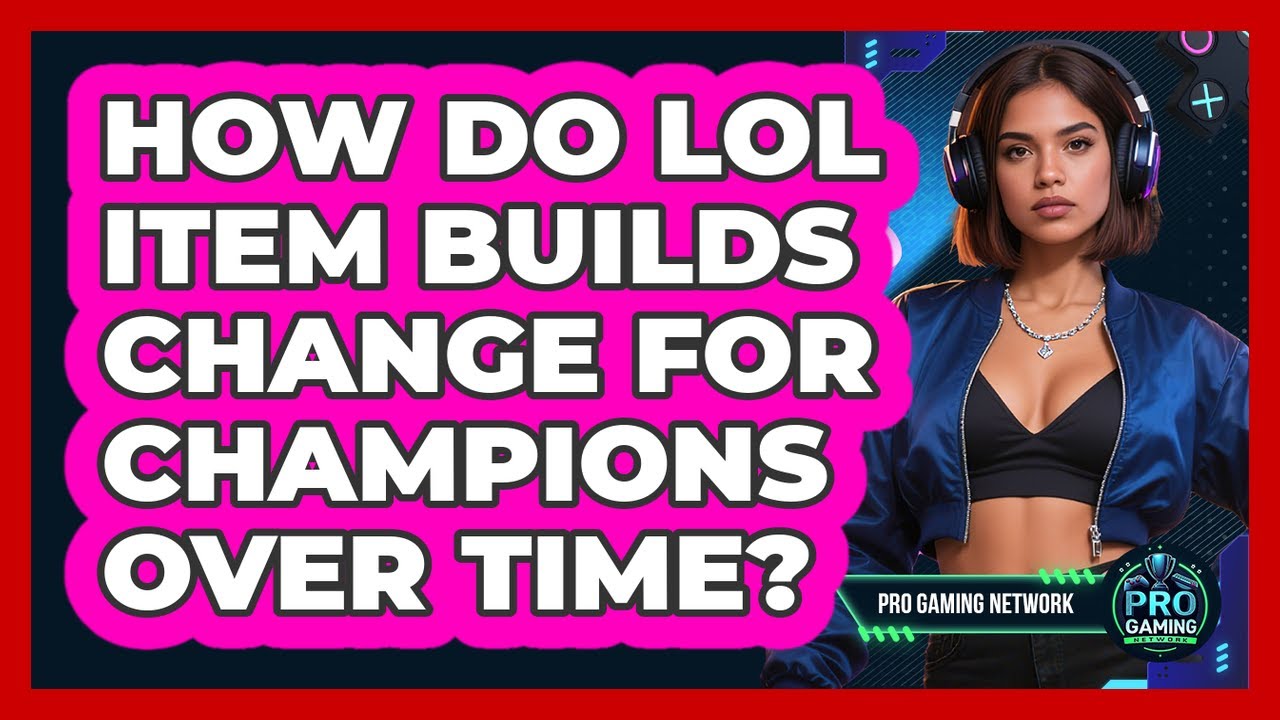 How Do LoL Item Builds Change For Champions Over Time? - Pro Gaming Network