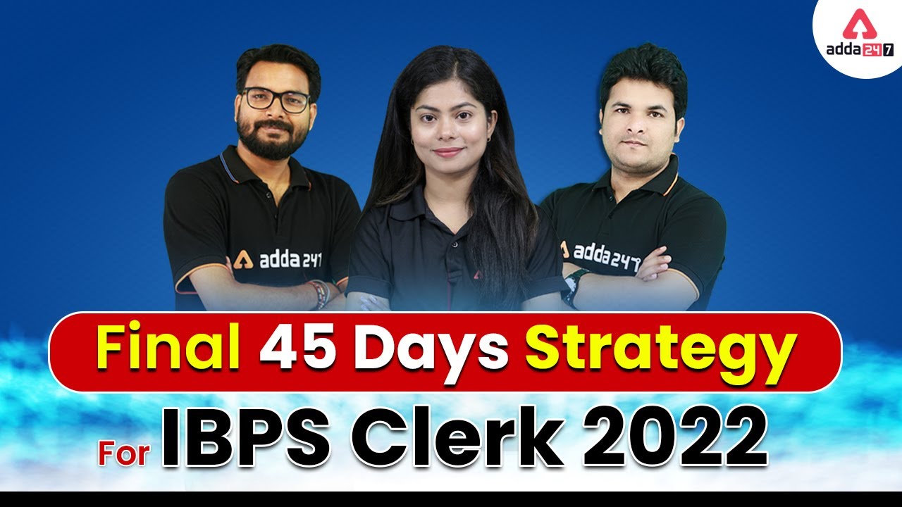 Final 45 Days Strategy For IBPS Clerk 2022 | Complete Information