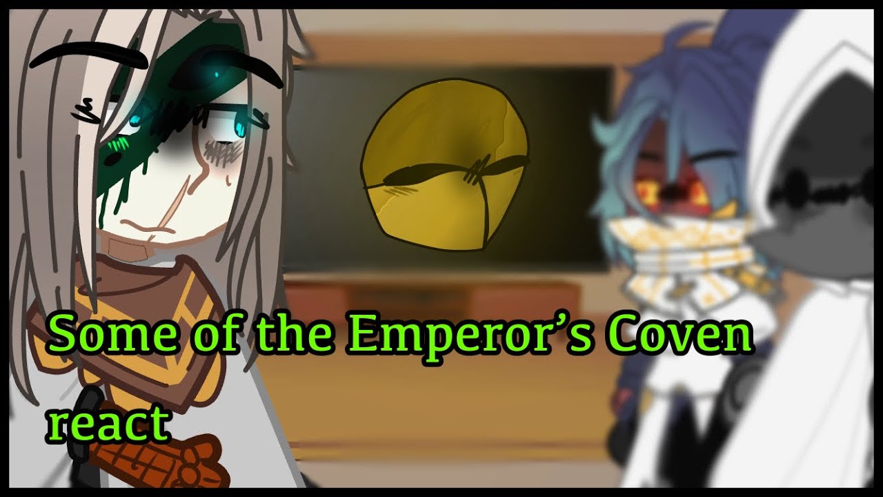 Some of the Emperor’s Coven react to Hunter//Some Mistakes//TOH//no Ships