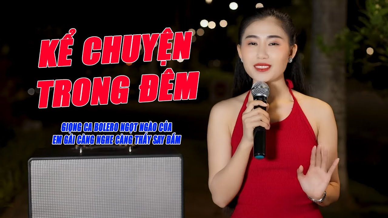 Kể Chuyện Trong Đêm - Giọng Ca Bolero Ngọt Ngào Của Em Gái Càng Nghe Càng Thấy Say Đắm - Mộc Anh