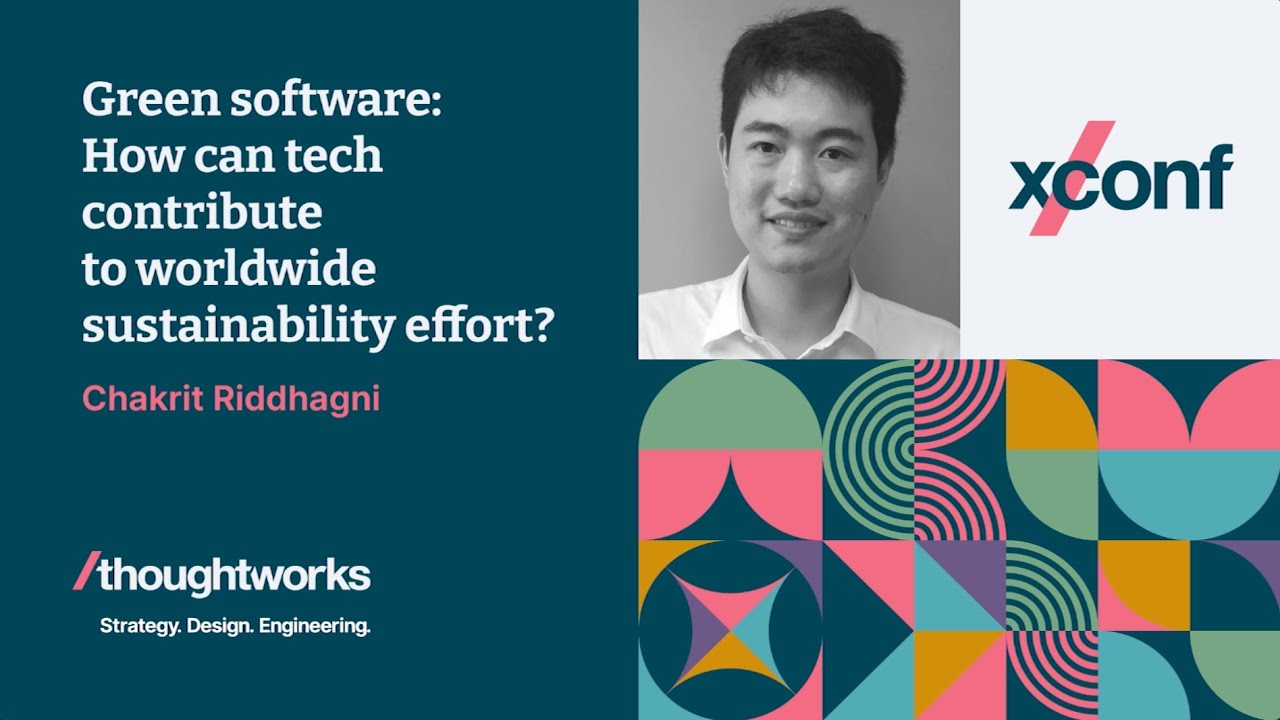 Green software: How can tech contribute to worldwide sustainability effort? — Chakrit Riddhagni