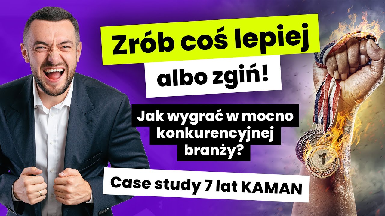 Jak wygrać w konkurencyjnej branży? (7 lat doświadczeń KAMAN!)