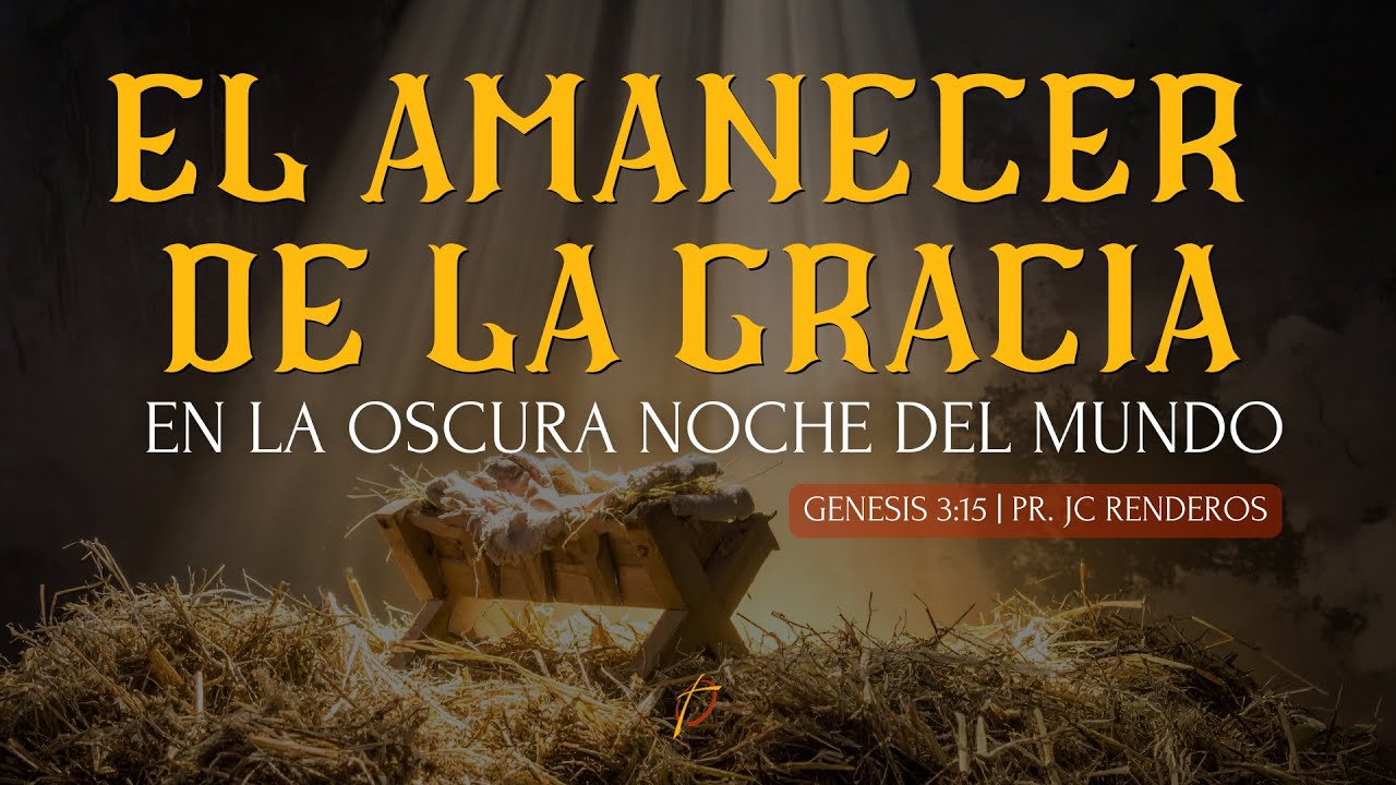 GENESIS 3:15 | EL AMANECER DE LA GRACIA EN LA OSCURA NOCHE | PR. JC. RENDEROS