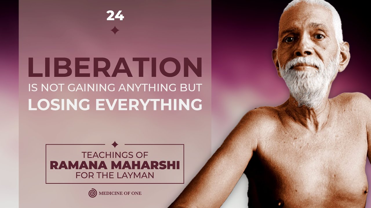 LIBERATION IS NOT GAINING ANYTHING BUT LOSING EVERYTHING Teachings of Ramana Maharshi For the Layman