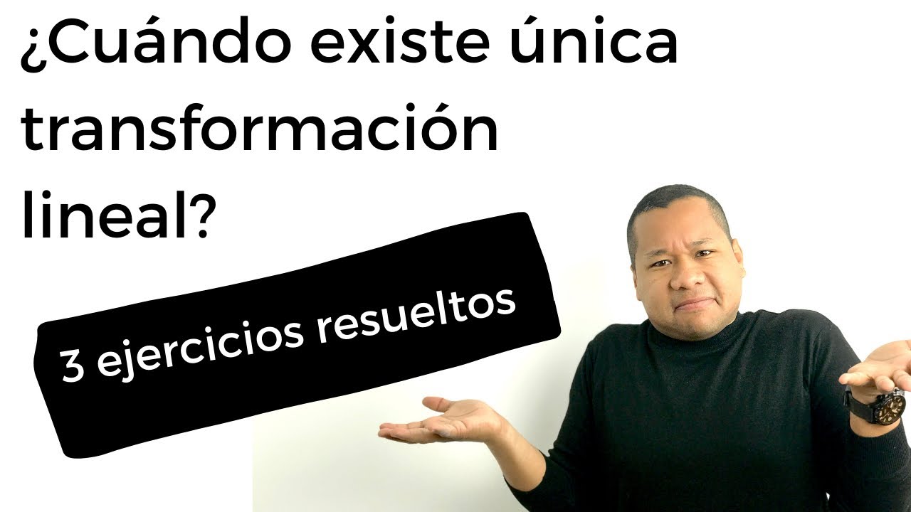 ¿Cuándo existe única transformación lineal? | 3 ejercicios resueltos