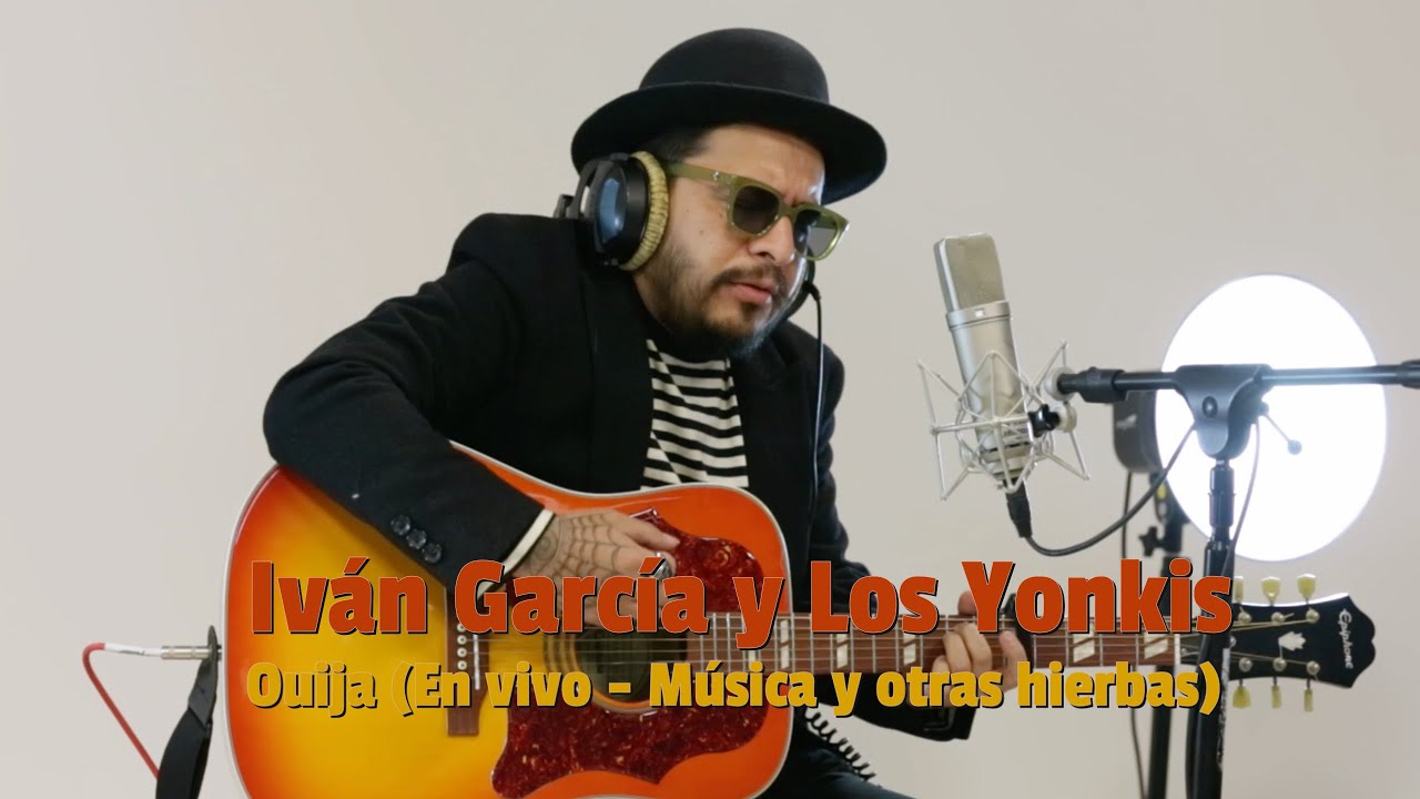Iván García y Los Yonkis | Ouija (En vivo en #MúsicaYOtrasHierbas)