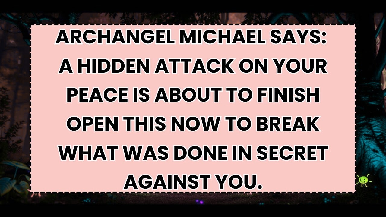 🧿 ARCHANGEL MICHAEL SAYS_ A HIDDEN ATTACK ON YOUR PEACE IS ABOUT TO FINISH  OPEN THIS NOW TO BREAK
