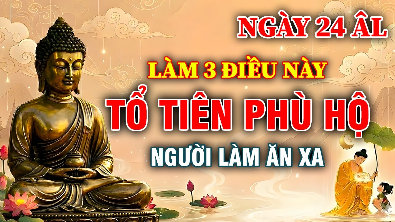 NGÀY 24 THÁNG GIÊNG: Ở Nhà Làm 3 Điều Này, Tổ Tiên Âm Thầm Che Chở Con Cháu Làm Ăn Xa