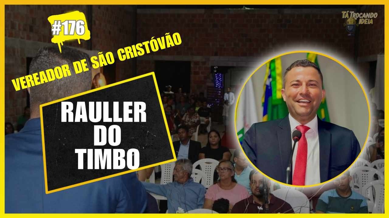 RAULLER DO TIMBO ( VEREADOR DE SÃO CRISTÓVÃO )- Tá Trocando Ideia #176
