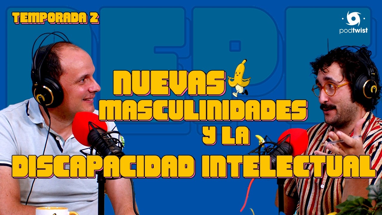 Vivir la MASCULINIDAD y SEXUALIDAD con DISCAPACIDAD INTELECTUAL | NEPE🍌 02x40