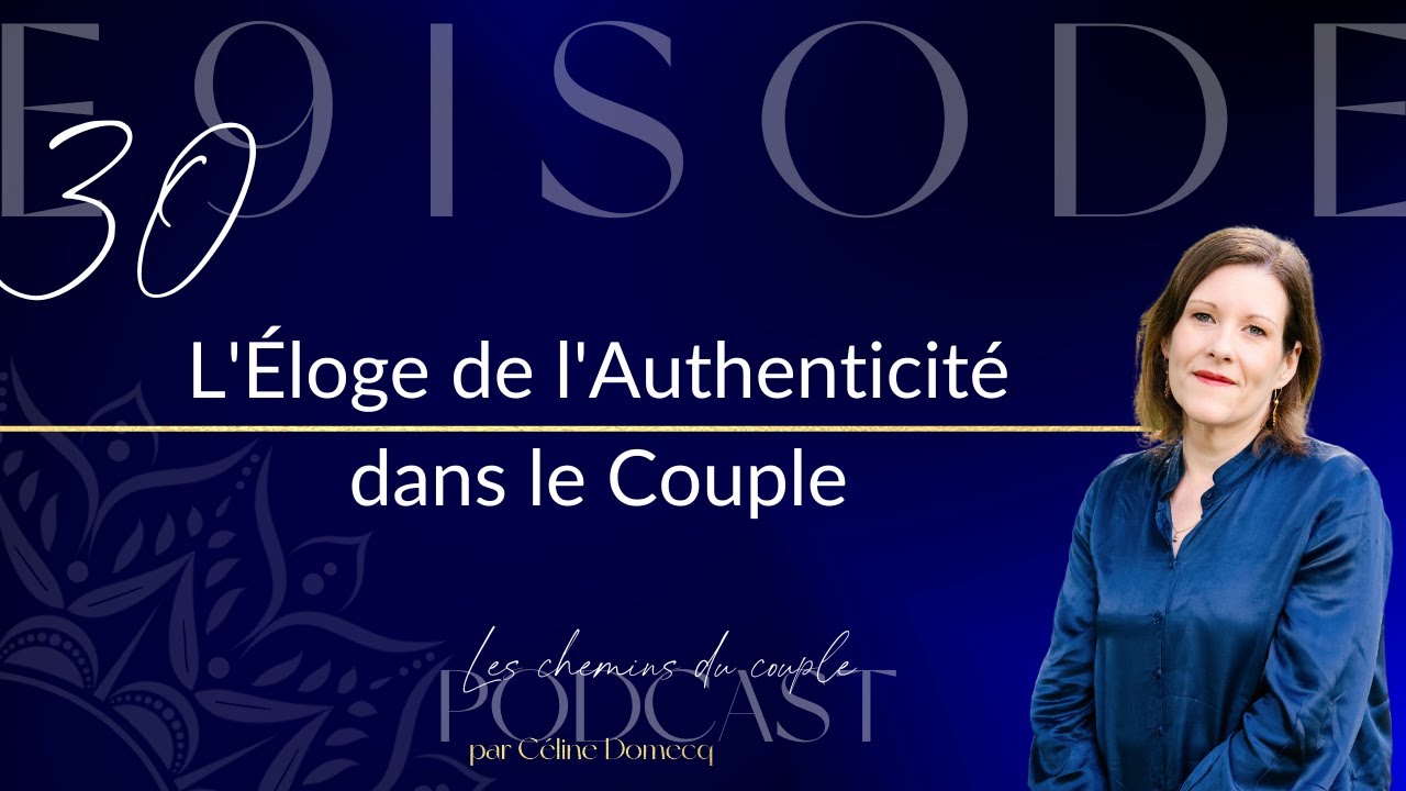 Épisode 30 - L'Éloge de l'Authenticité dans le Couple