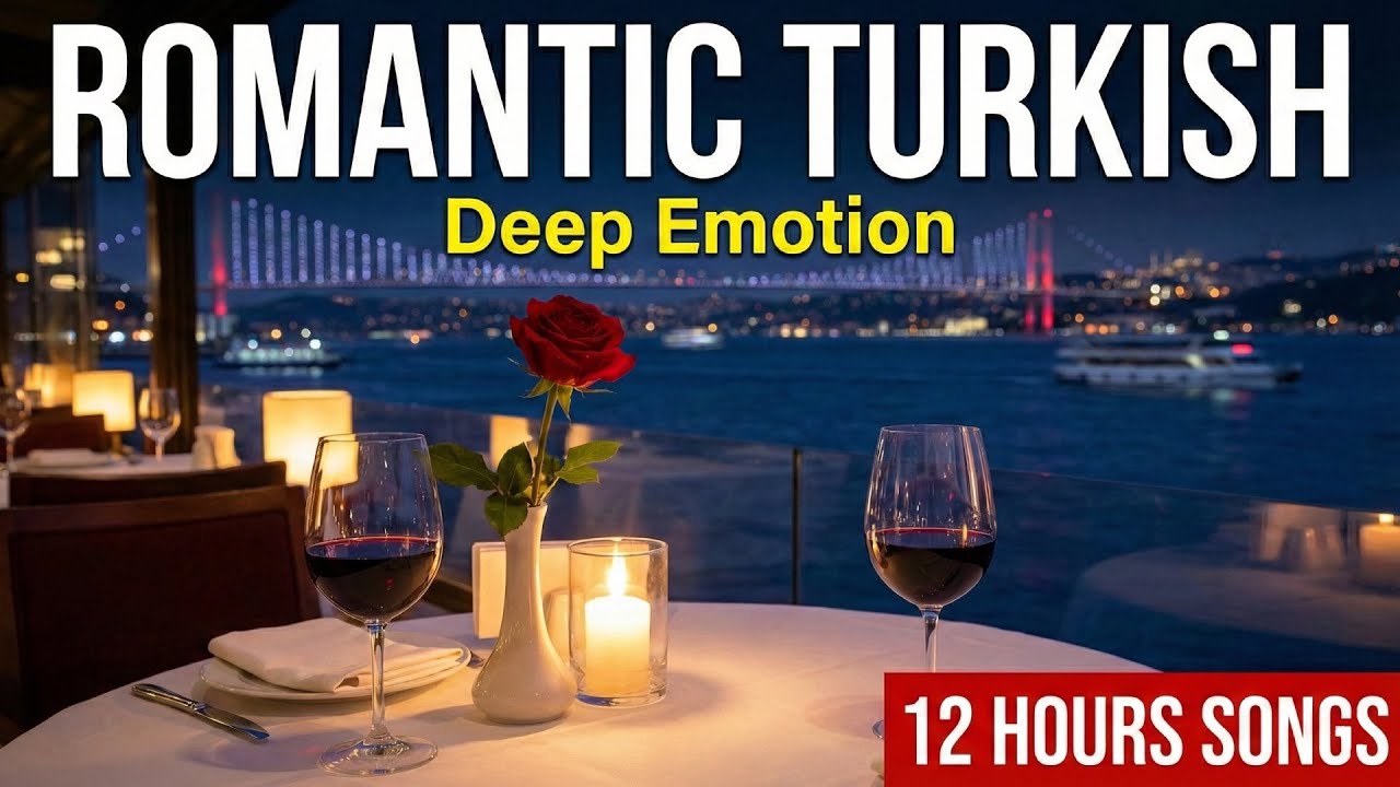 Romantic Turkish Restaurant Music: Deep Emotion | 12 Hours Emotional Love Songs for Dining
