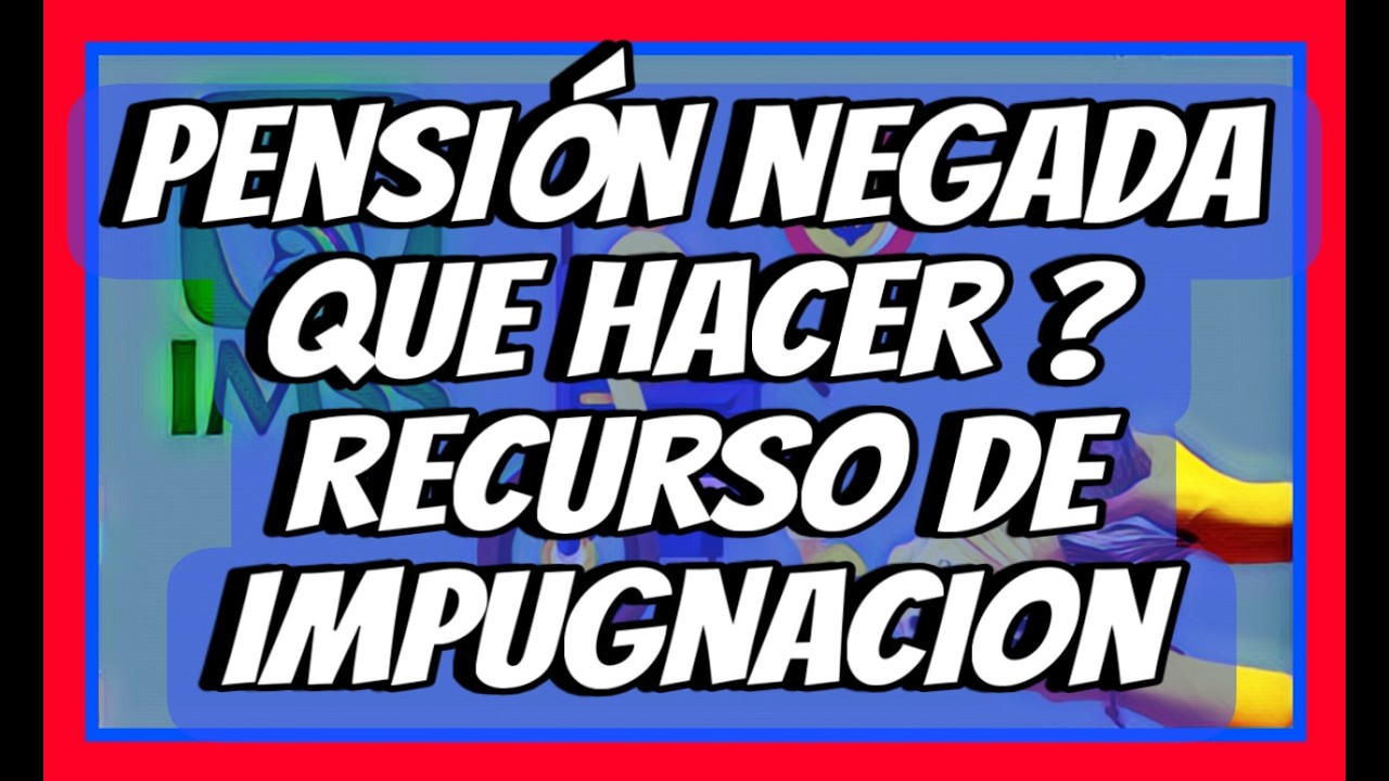 PENSIÓN NEGADA, QUE HACER ?