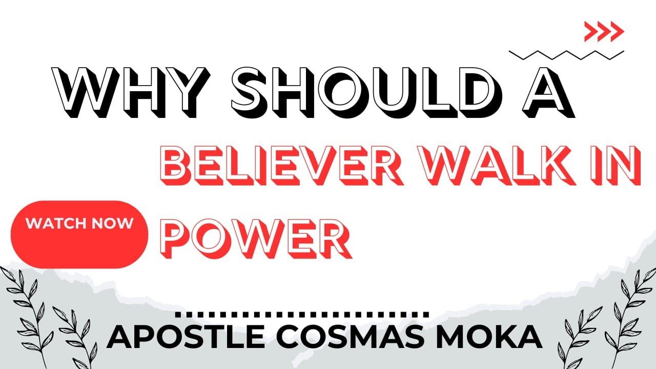 WHY SHOULD A BELIEVER WALK IN POWER [ By Apostle.Cosmas Moka
