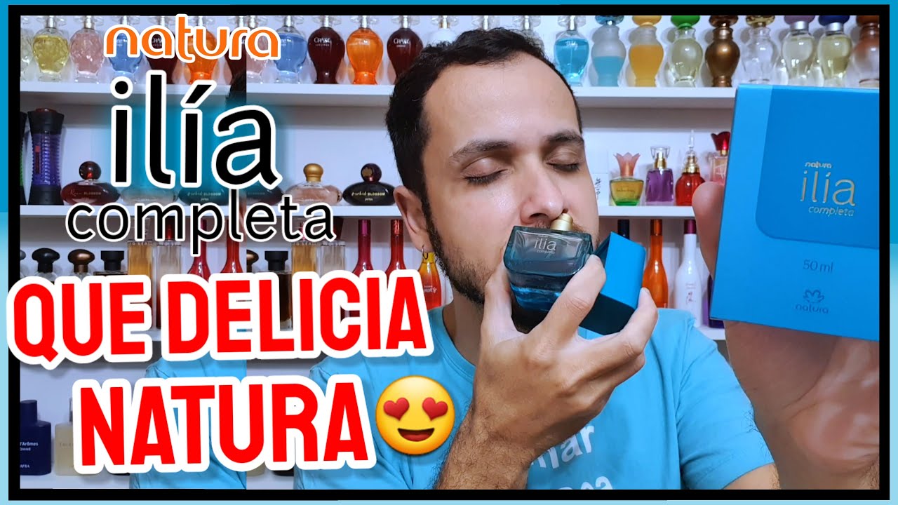 QUE PERFUME DELICIOSO NATURA 😱 ILIA COMPLETA (Resenha de Lan&ccedil;amento)