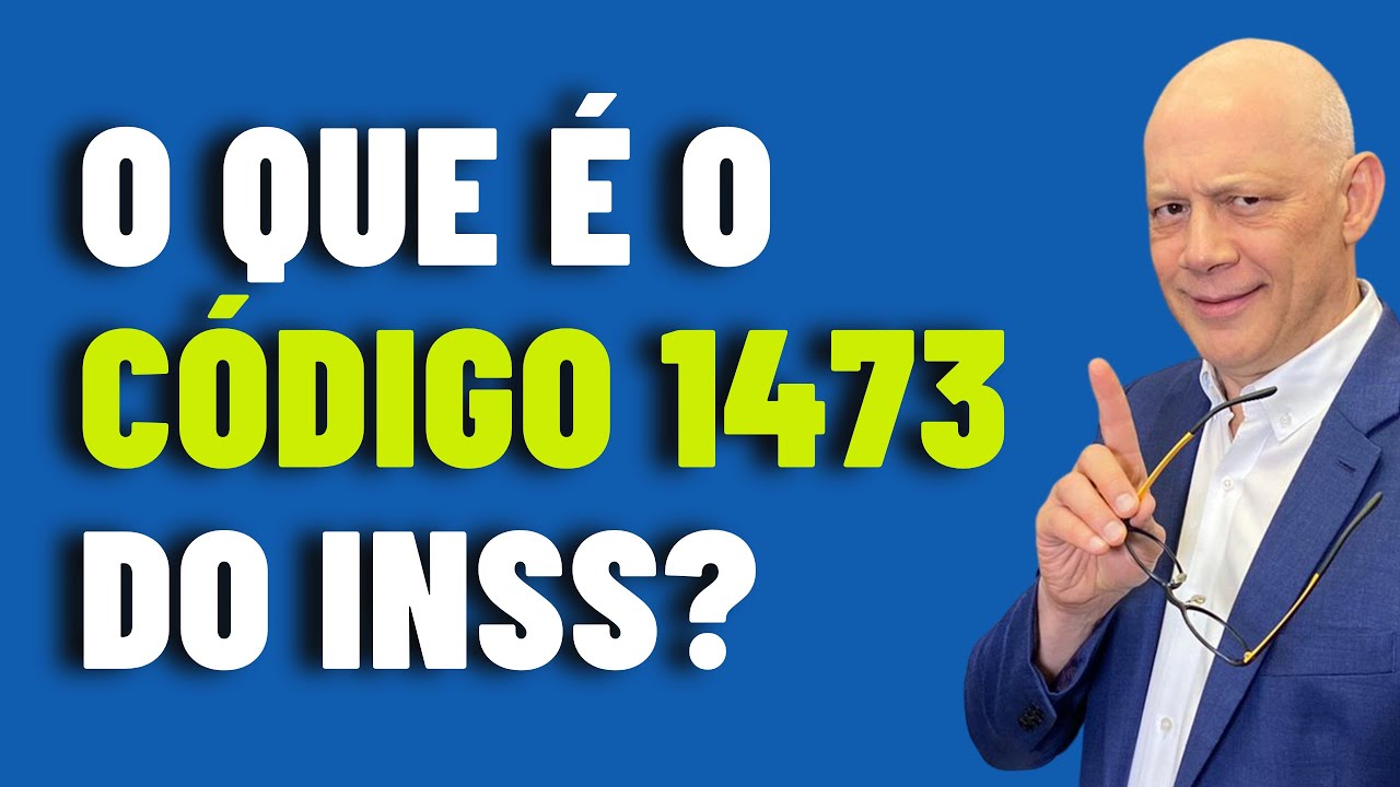 O QUE É O CÓDIGO 1473 DO INSS?