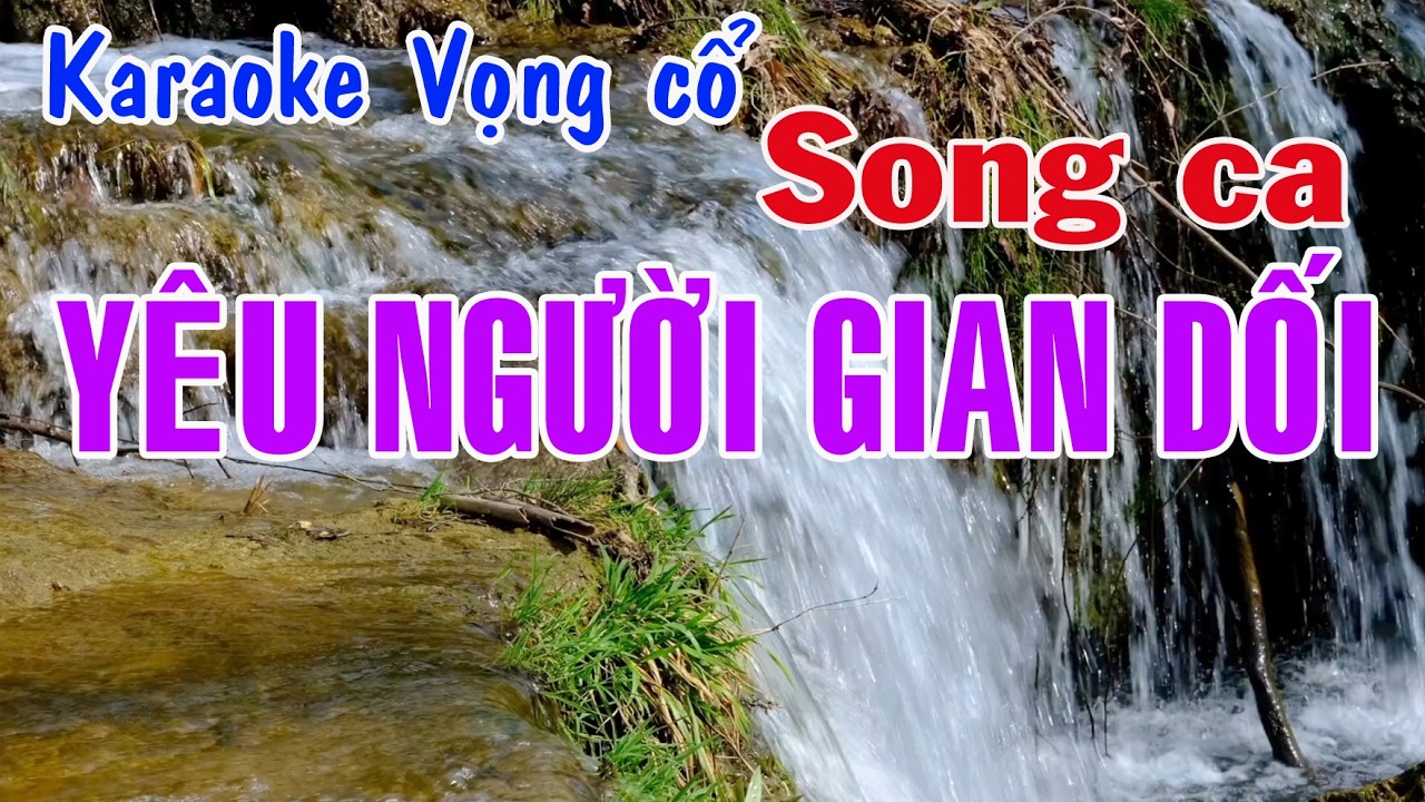 Karaoke vọng cổ YÊU NGƯỜI GIAN DỐI - SONG CA [Tác giả Nguyễn Hoàng Võ]