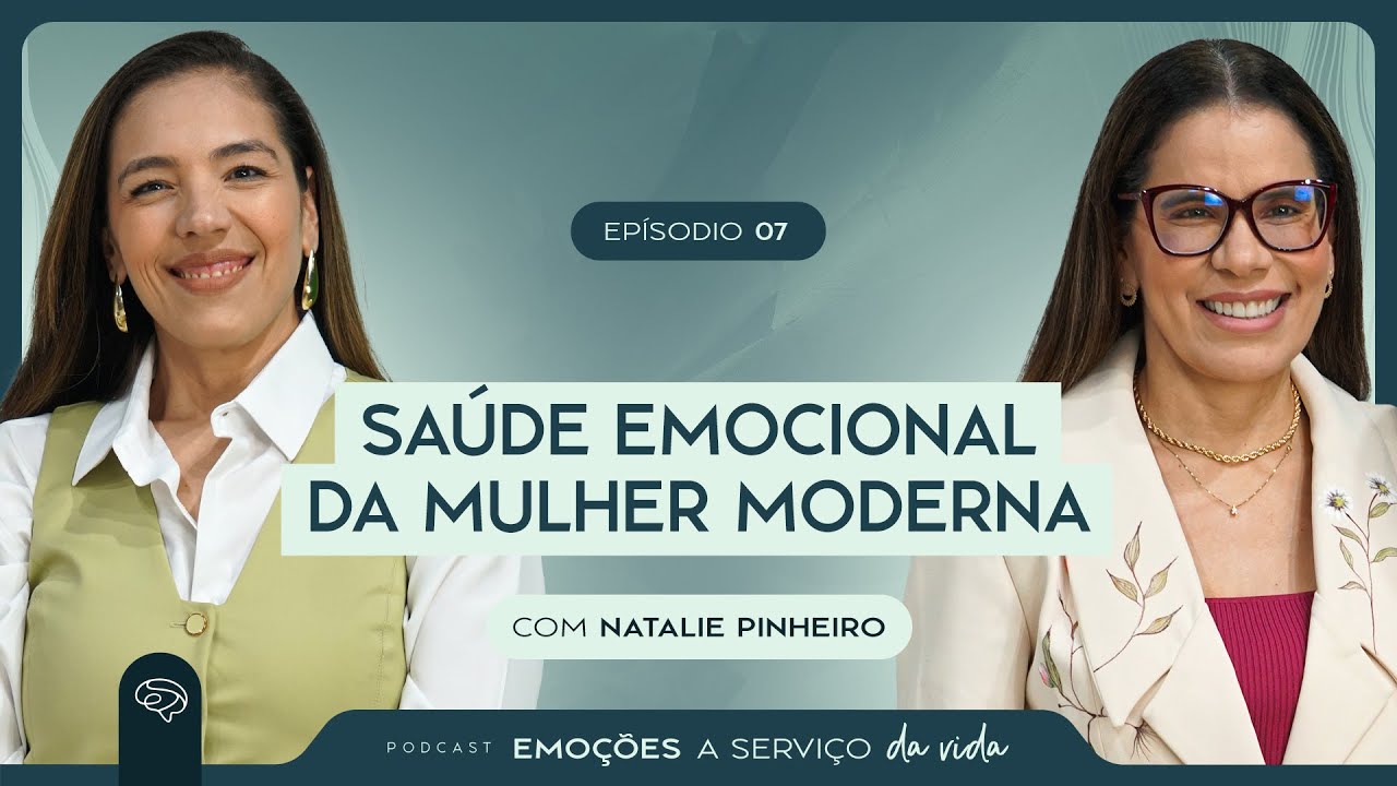 Podcast  - Saúde Emocional da Mulher Moderna  | Andrea Chaves e Natalie Pinheiro #007