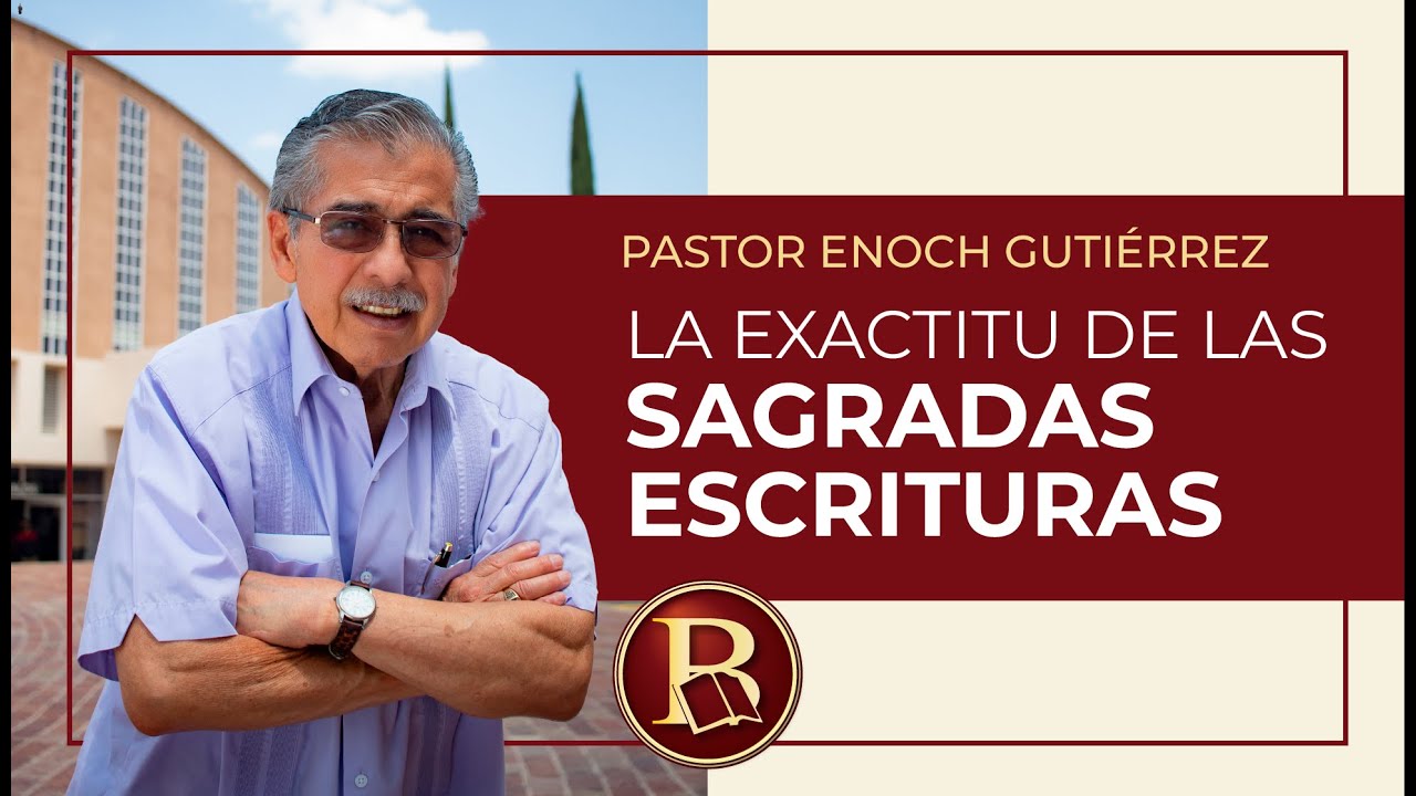 La exactitud de las sagradas escrituras - P: Enoch Gutiérrez López