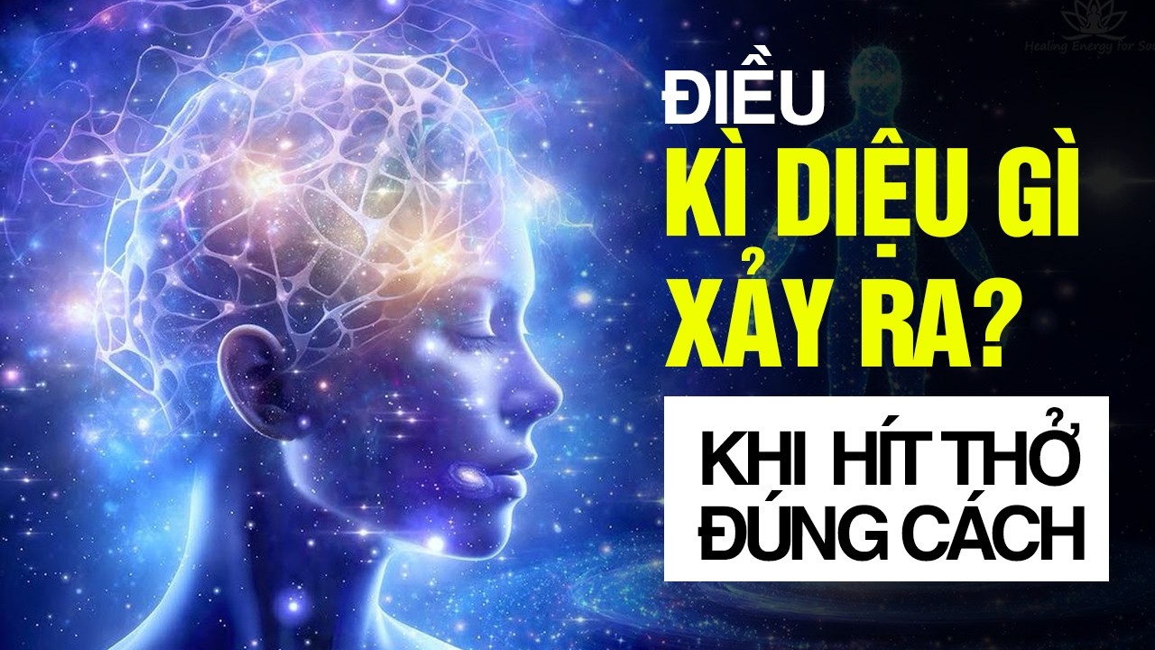 ĐIỀU KỲ DIỆU Gì Xảy Ra Khi Chúng Ta Thở Đúng Cách?