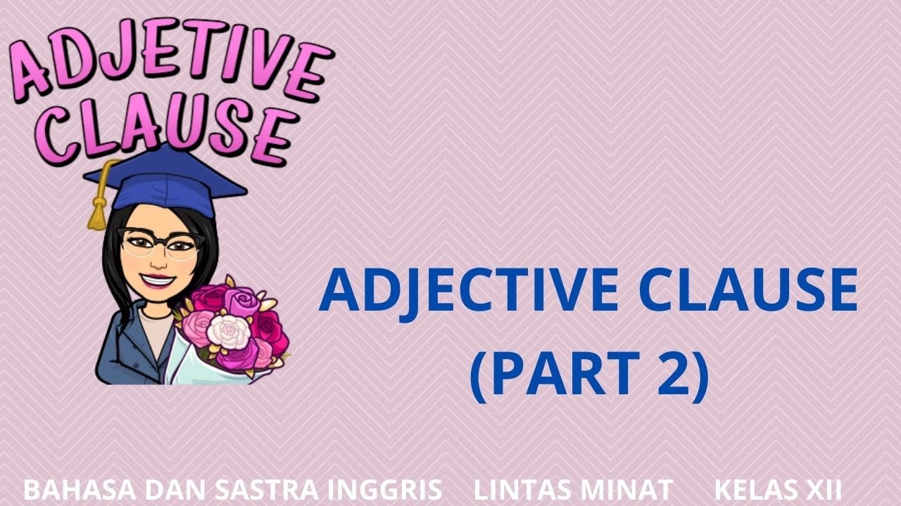 ADJECTIVE CLAUSE (PART 2)- BAHASA DAN SASTRA INGGRIS LINTAS MINAT KELAS 12