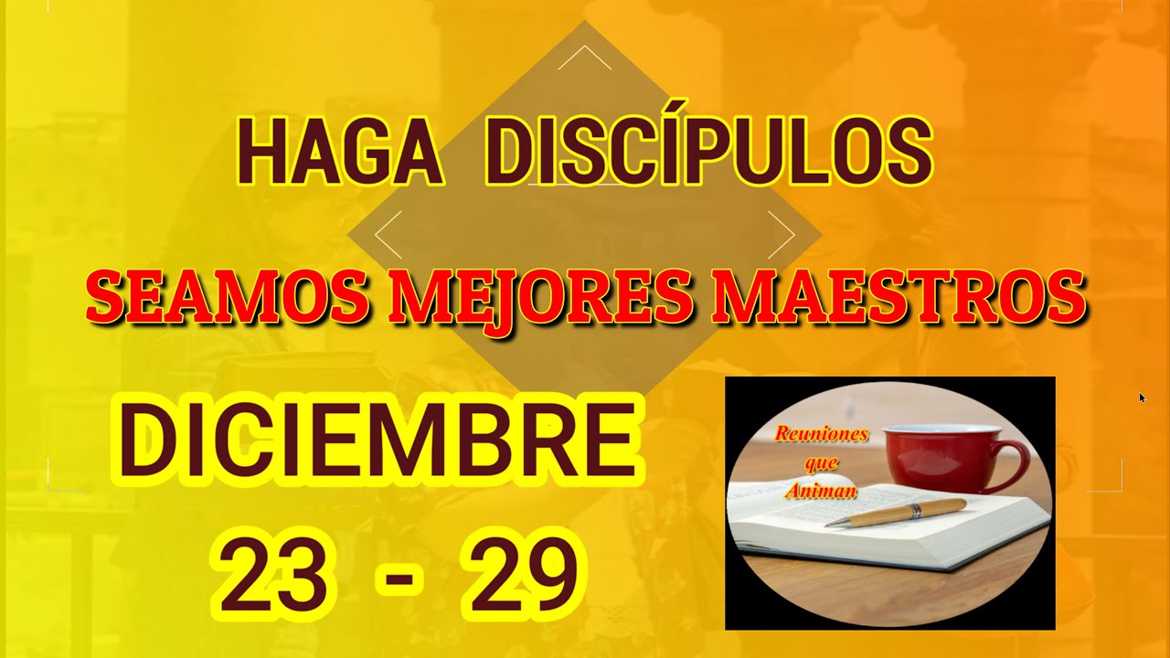 Seamos mejores maestros. Haga discípulos. Semana Diciembre 23-29