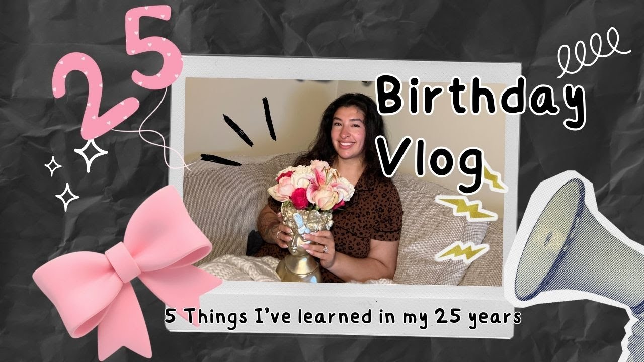 5 Things I've learned in my 25 Years - Birthday Vlog