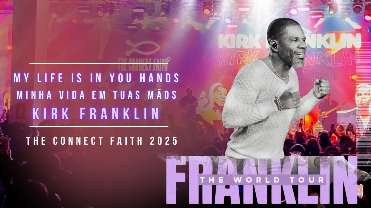 MY LIFE IS IN YOUR HANDS KIRK FRANKLIN IN BRAZIL - MINHA VIDA EM TUAS MÃO - THE CONNECT FAITH