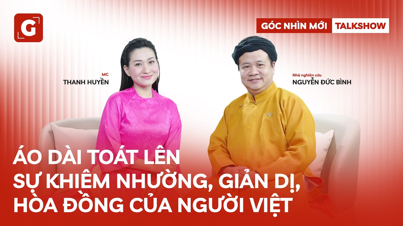 Góc Nhìn Mới Talkshow - Tập 17: Áo dài toát lên sự khiêm nhường, giản dị, hòa đồng của người Việt