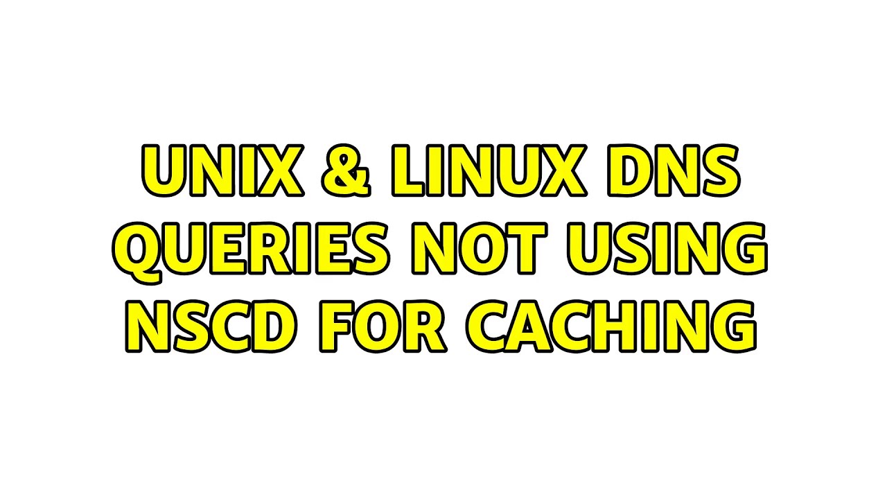 Unix & Linux: DNS queries not using nscd for caching (6 Solutions!!)