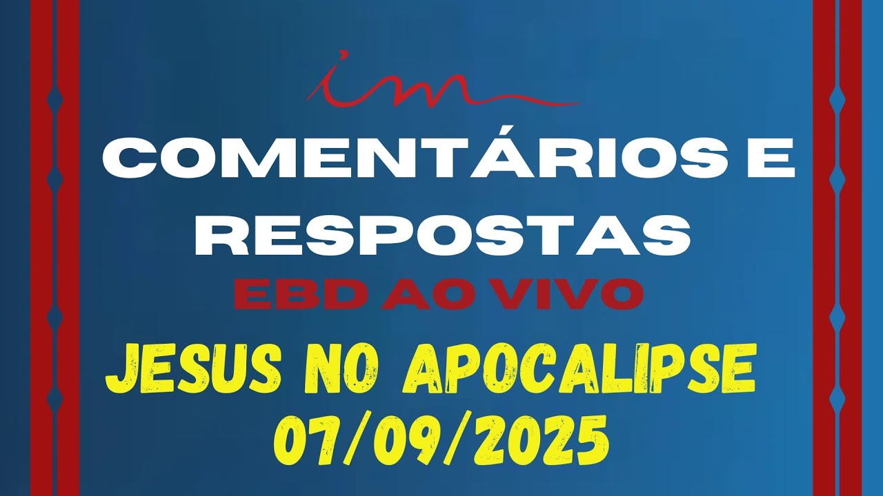 JESUS NO APOCALIPSE - Comentários E Respostas EBD 07/09/2025 ICM AO VIVO - PR Fábio Canal #ebdicm