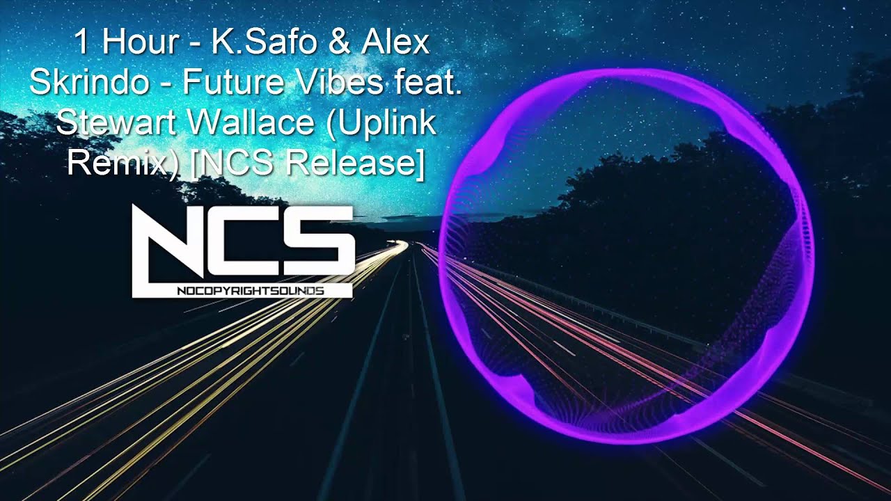1 Hour - K.Safo & Alex Skrindo - Future Vibes feat. Stewart Wallace (Uplink Remix) [NCS Release]