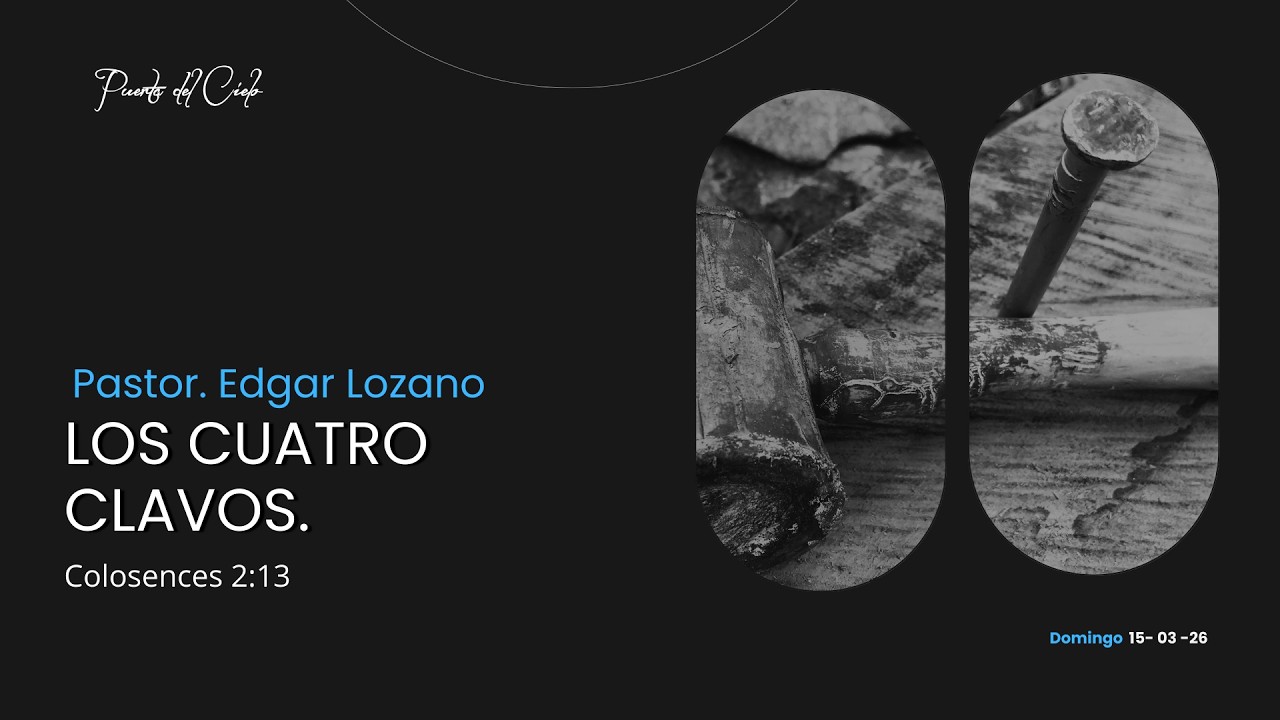 Los cuatro clavos - Pr. Edgar Lozano.