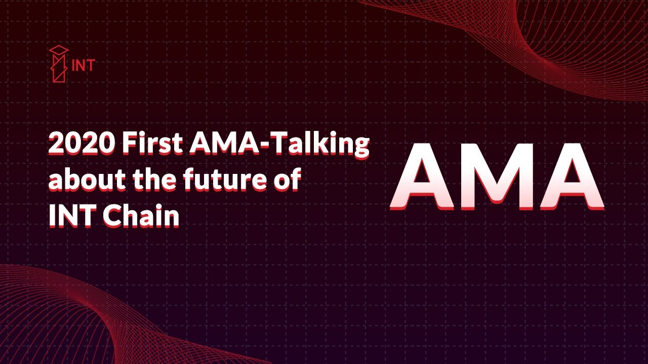 2020 First AMA-Talking about the future of INT Chain (about ecology, mainnet, and globalization)