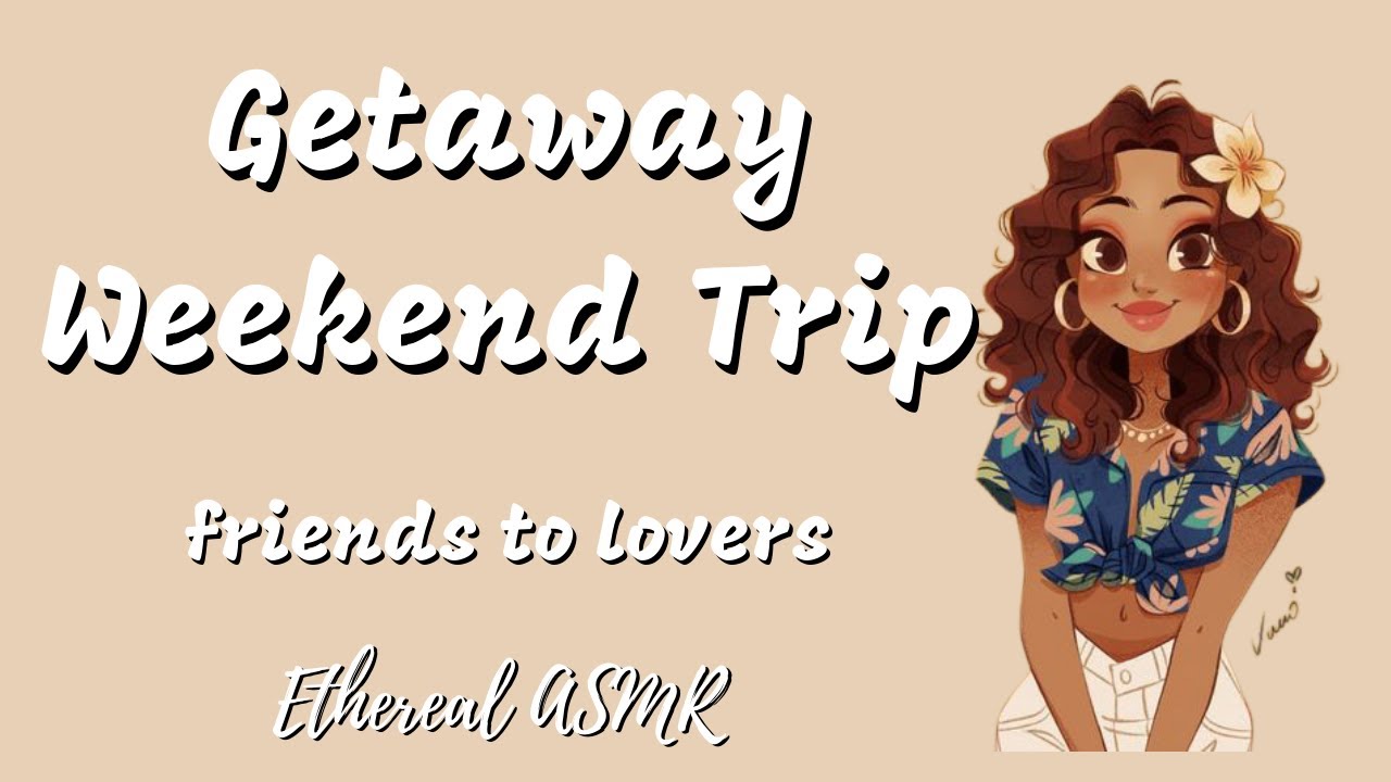Let's Get Away (Friends to Lovers, F4M, Girlfriend ASMR)