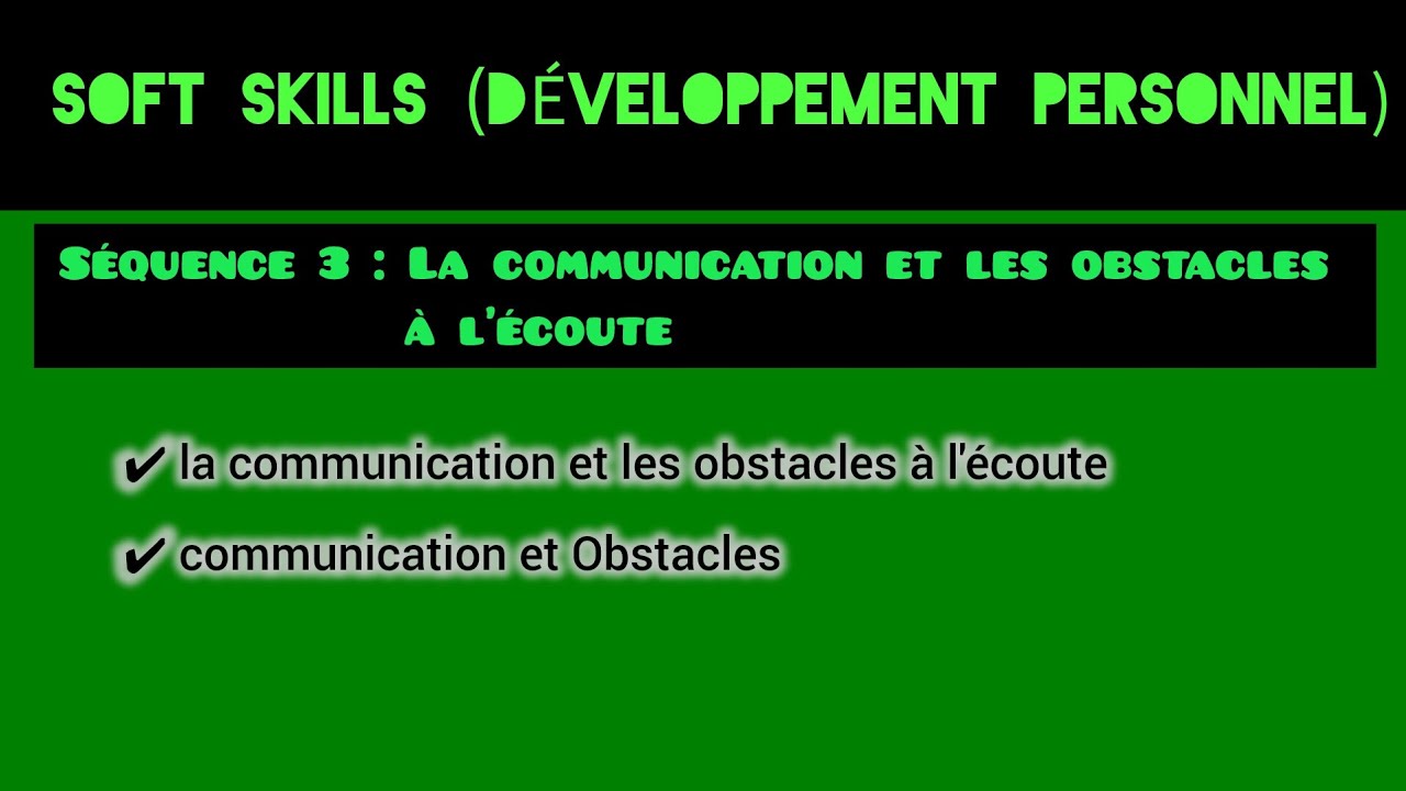 SOFT SKILLS (DÉVELOPPEMENT PERSONNEL) S4 / Séquence 3 : La communication et les obstacles à l'écoute