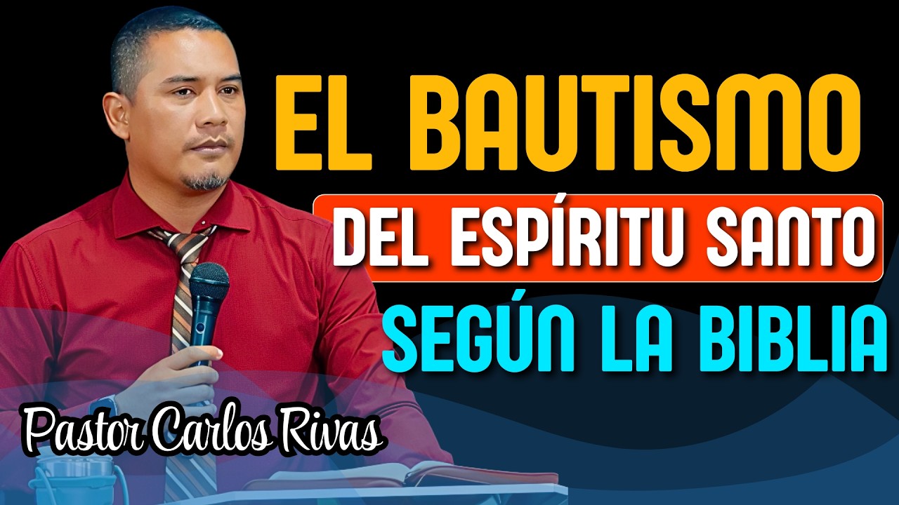 El Bautismo del Espíritu Santo - Pastor Carlos Rivas