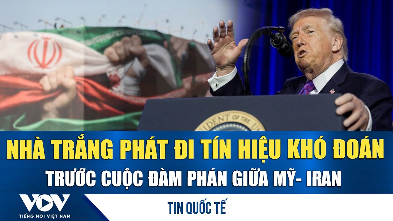 Thông điệp kép của Nhà Trắng làm nóng bàn đàm phán Mỹ–Iran | VOV