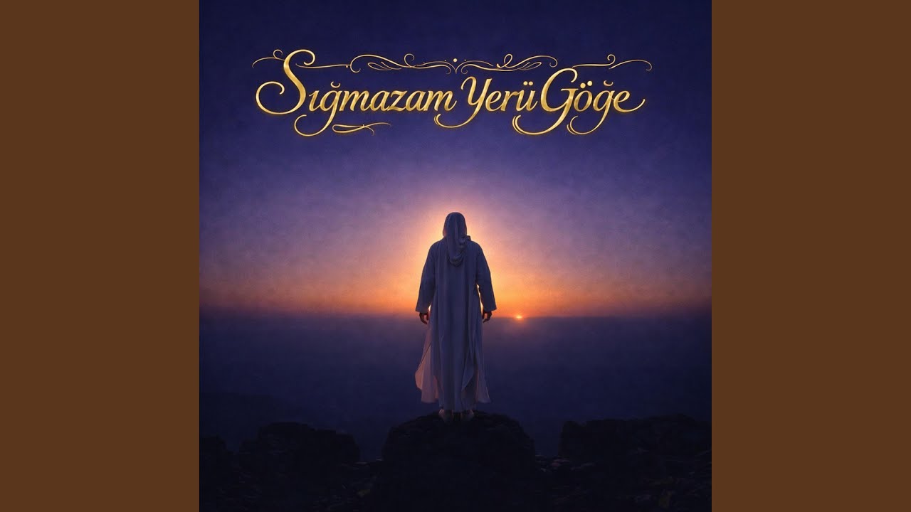 Sığmazam Yer Ü Göğe