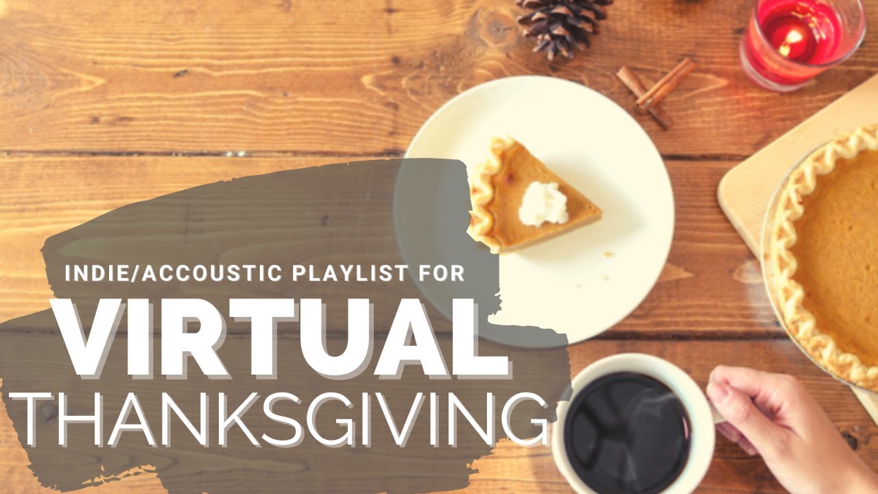 Virtual Thanksgiving & Friendsgiving Music Playlist Indie/Accoustic