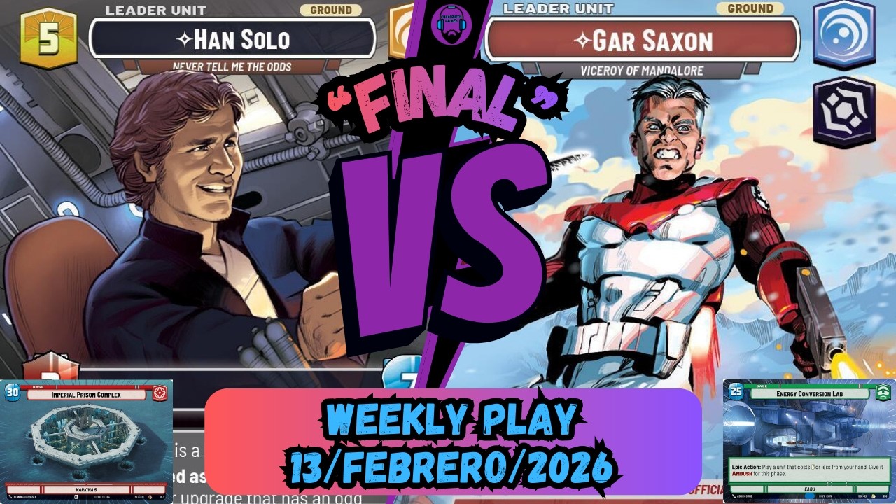 Game Play Narrado Final GAR SAXON vs HAN SOLO (JTL) Weekly Play Star Wars Unlimited 13 Febrero 2026