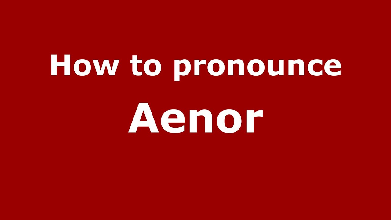 How to Pronounce Aenor - PronounceNames.com
